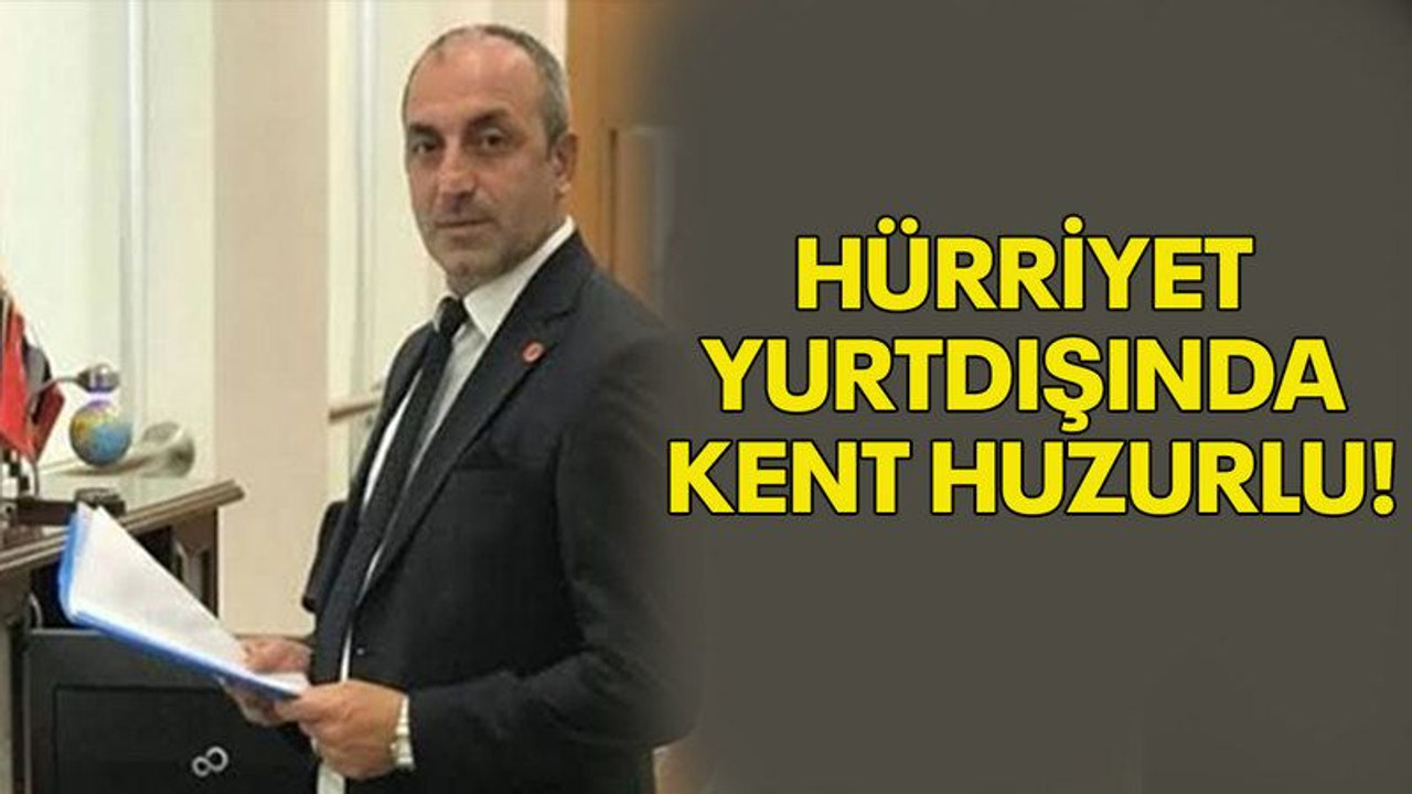 Hürriyet yurtdışında kent huzurlu!